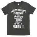I Never Dreamed I'd Grow Up to be a Crazy Dad T-Shirt Hoodie, Sweatshirt | CoreVibeTees.com