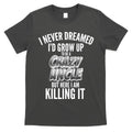 I Never Dreamed I'd Grow Up to be a Crazy Uncle T-Shirt Hoodie, Sweatshirt | CoreVibeTees.com