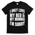 I Only Love My Bed & My Momma T-Shirt Hoodie, Sweatshirt | CoreVibeTees.com