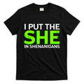 I Put The She In Shenanigans T-Shirt Hoodie, Sweatshirt | CoreVibeTees.com