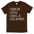I Run On Coffee Chaos, & Cuss Words T-Shirt Hoodie, Sweatshirt | CoreVibeTees.com