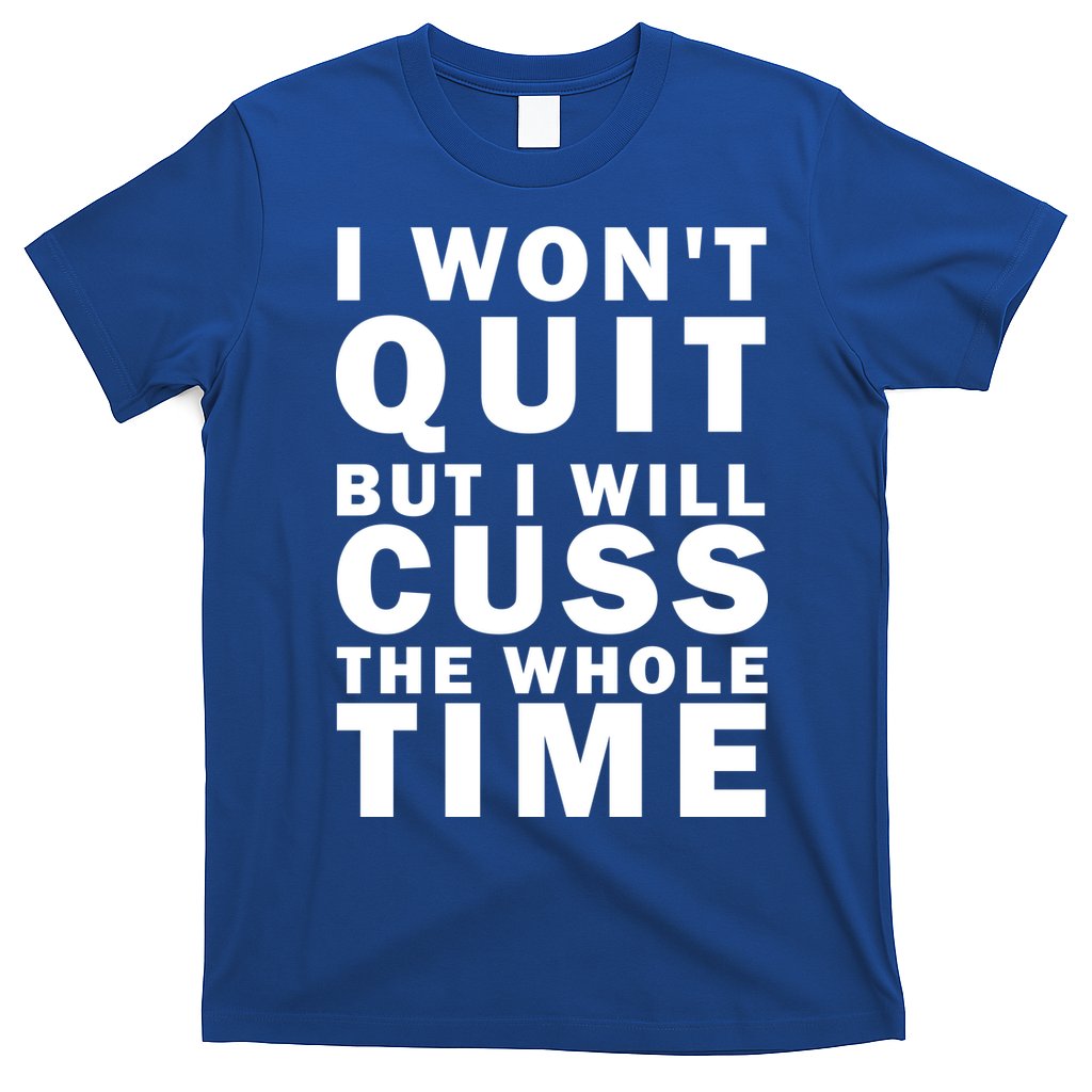 I Wont Quit But I Will Cuss The Whole Time T-Shirt Hoodie, Sweatshirt | CoreVibeTees.com