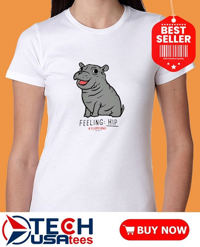 The Fiona the Hippo feeling Hip shirt