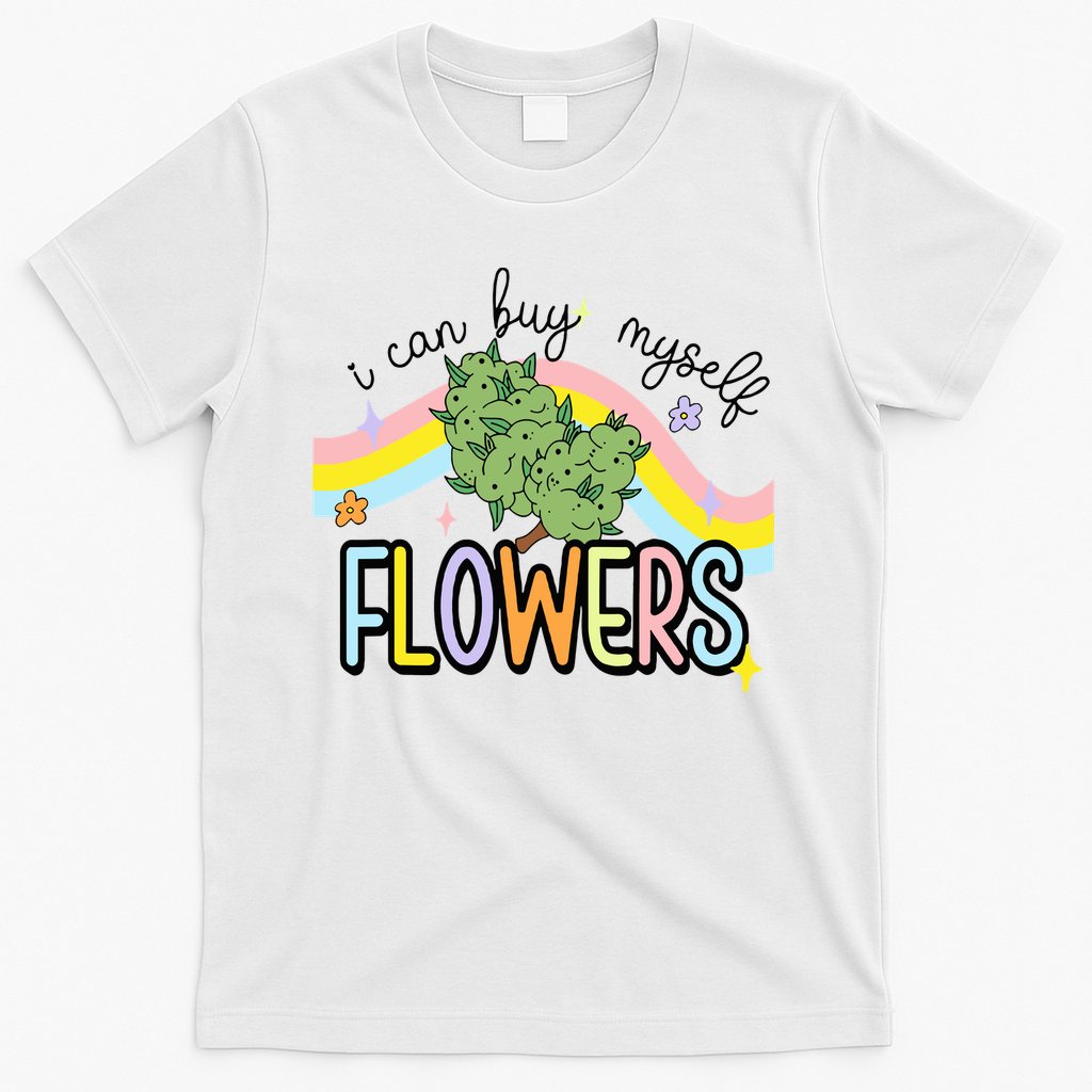 I Can Buy Myself Flowers Weed Funny Cannabis T-Shirt Hoodie, Sweatshirt | CoreVibeTees.com