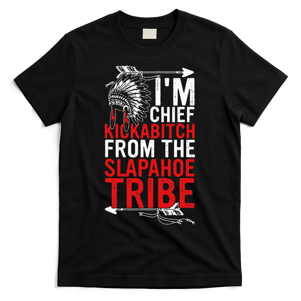 I'm chief kickabitch from the slapahoe tribe T-Shirt Hoodie, Sweatshirt | CoreVibeTees.com