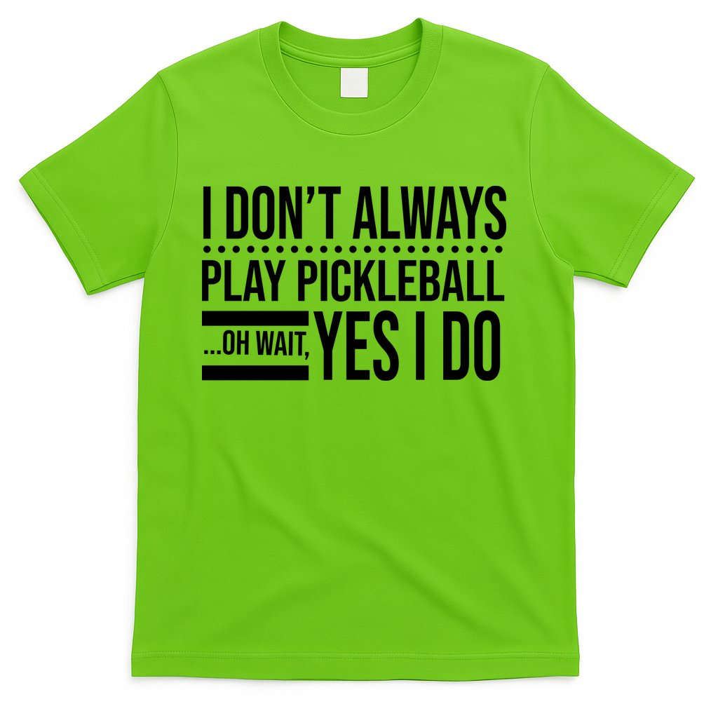 I Don't Always Play Pickleball Funny T-Shirt Hoodie, Sweatshirt | CoreVibeTees.com