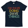 I'm Dave Doing Dave Things Funny First Name Dave Gift Idea T-Shirt Hoodie, Sweatshirt | CoreVibeTees.com
