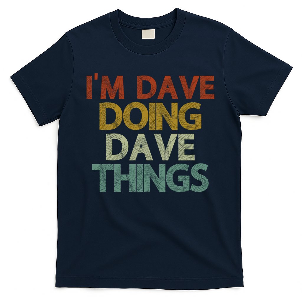 I'm Dave Doing Dave Things Funny First Name Dave Gift Idea T-Shirt Hoodie, Sweatshirt | CoreVibeTees.com