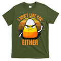 I Don't Like You Either Funny Candy Corn Halloween T-Shirt Hoodie, Sweatshirt | CoreVibeTees.com
