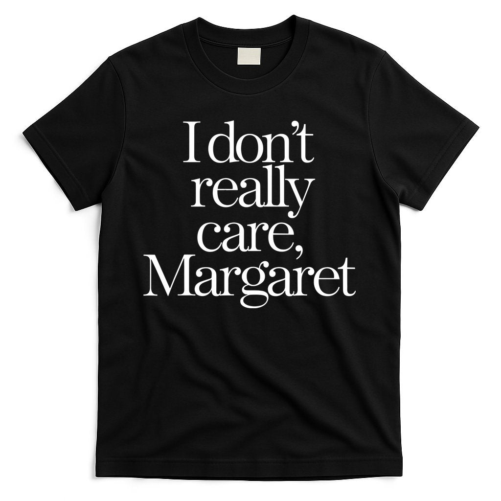 I Dont Really Care Margaret T-Shirt Hoodie, Sweatshirt | CoreVibeTees.com