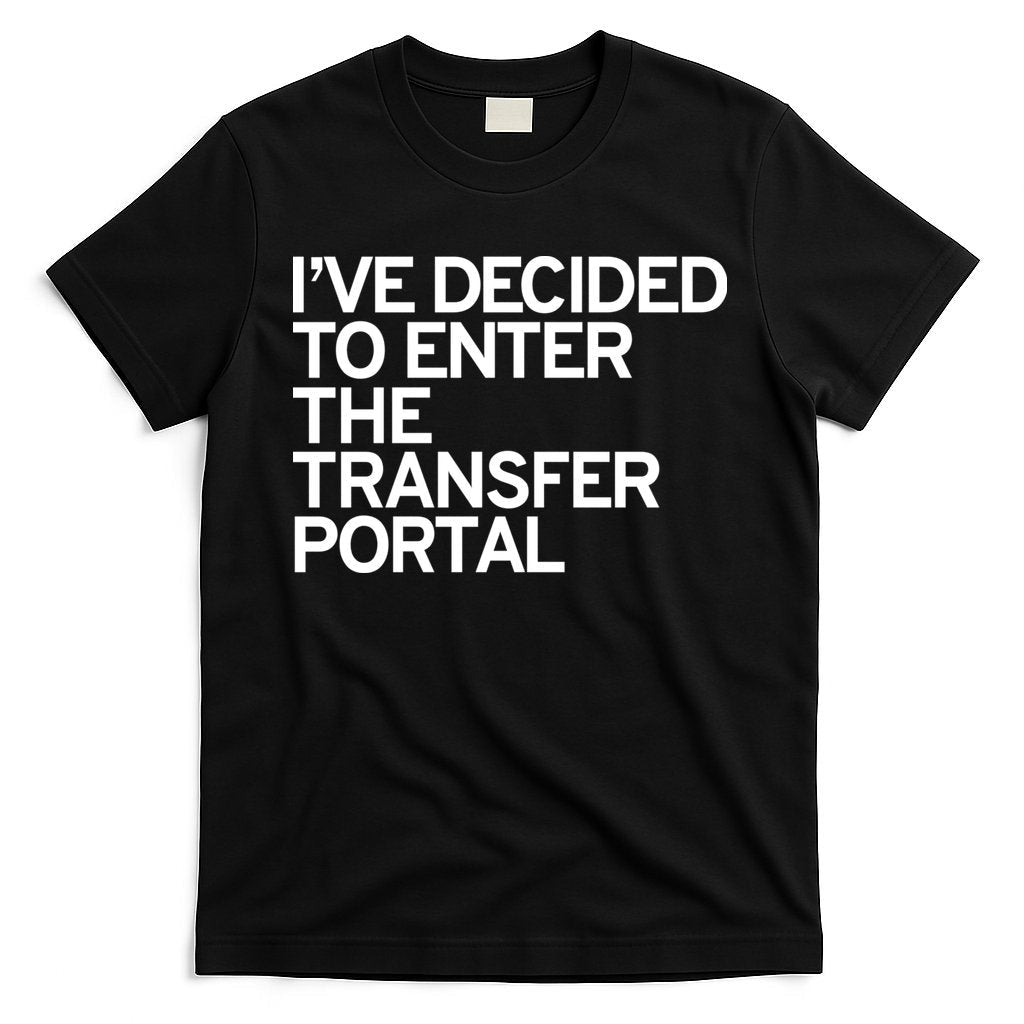 Iâ€™ve Decided To Enter The Transfer Portal T-Shirt Hoodie, Sweatshirt | CoreVibeTees.com