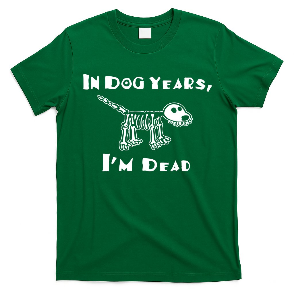 In Dog Years Im Dead T-Shirt Hoodie, Sweatshirt | CoreVibeTees.com