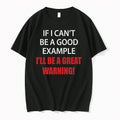 If I Cant Be A Good Example Ill Be A Great Warning 0 Tshirts Sweater