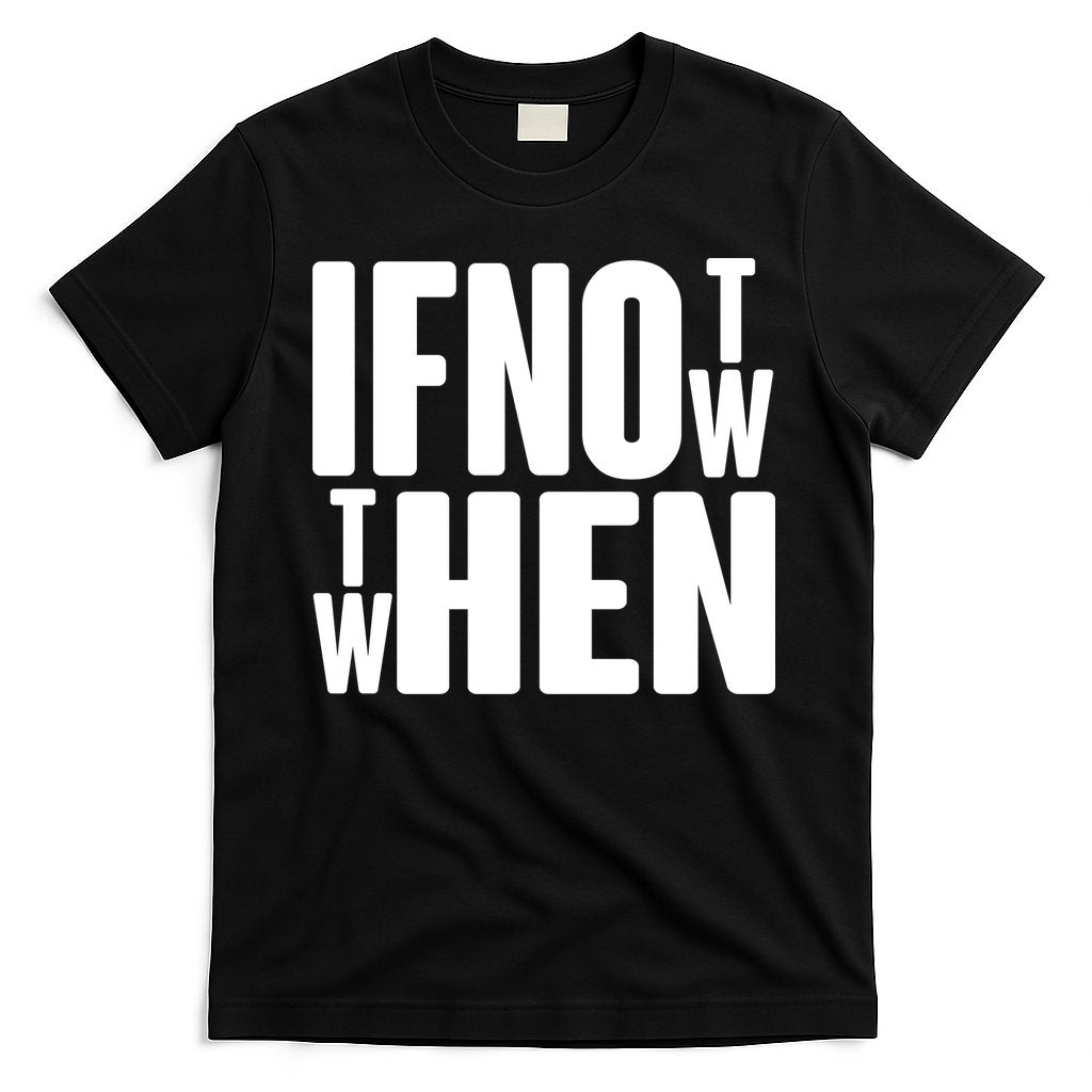 If Not Now Then When T-Shirt Hoodie, Sweatshirt | CoreVibeTees.com
