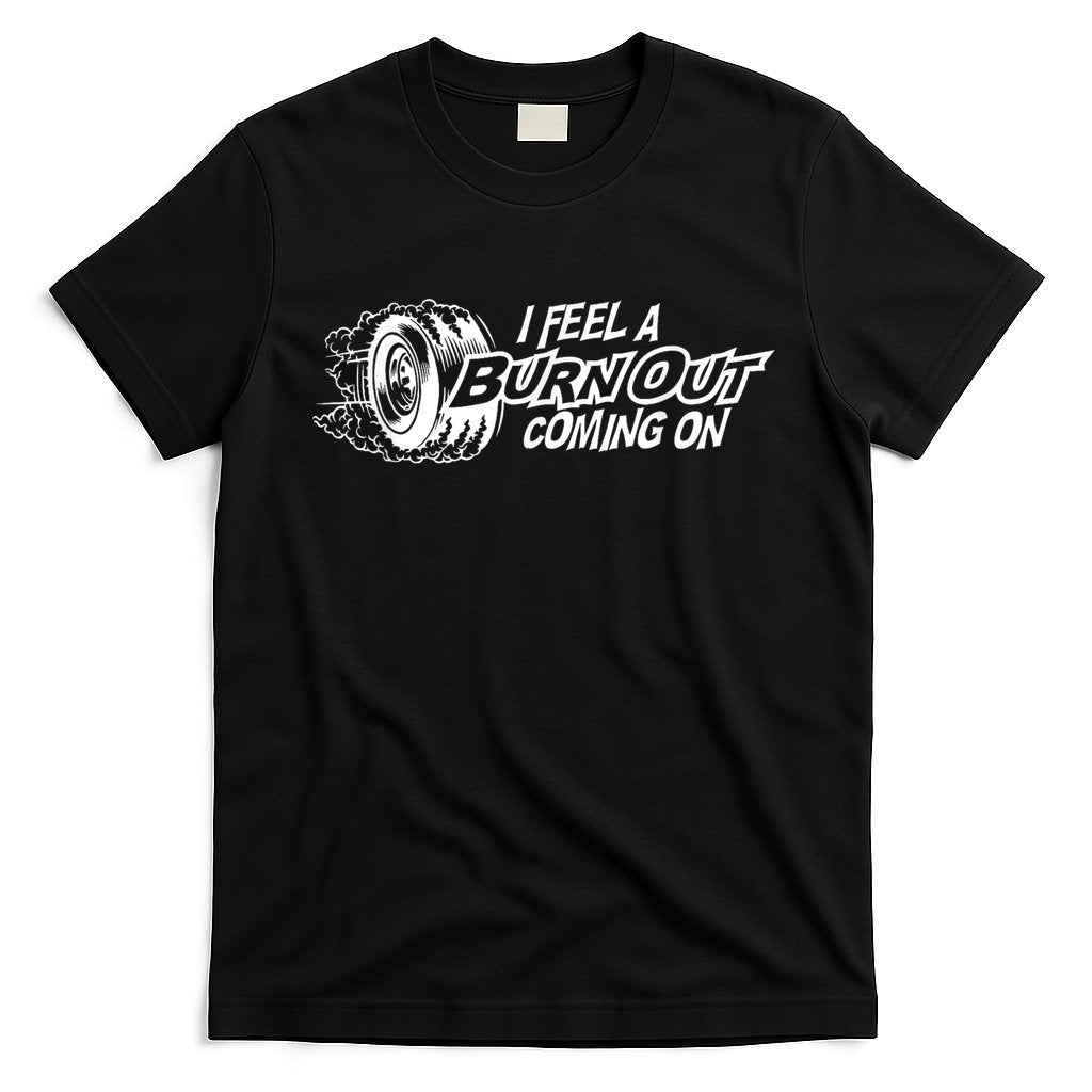 I Feel A Burnout Coming On Funny Gift T-Shirt Hoodie, Sweatshirt | CoreVibeTees.com