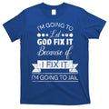 I'm Going To Let God Fix It Because If I Fix It T-Shirt Hoodie, Sweatshirt | CoreVibeTees.com