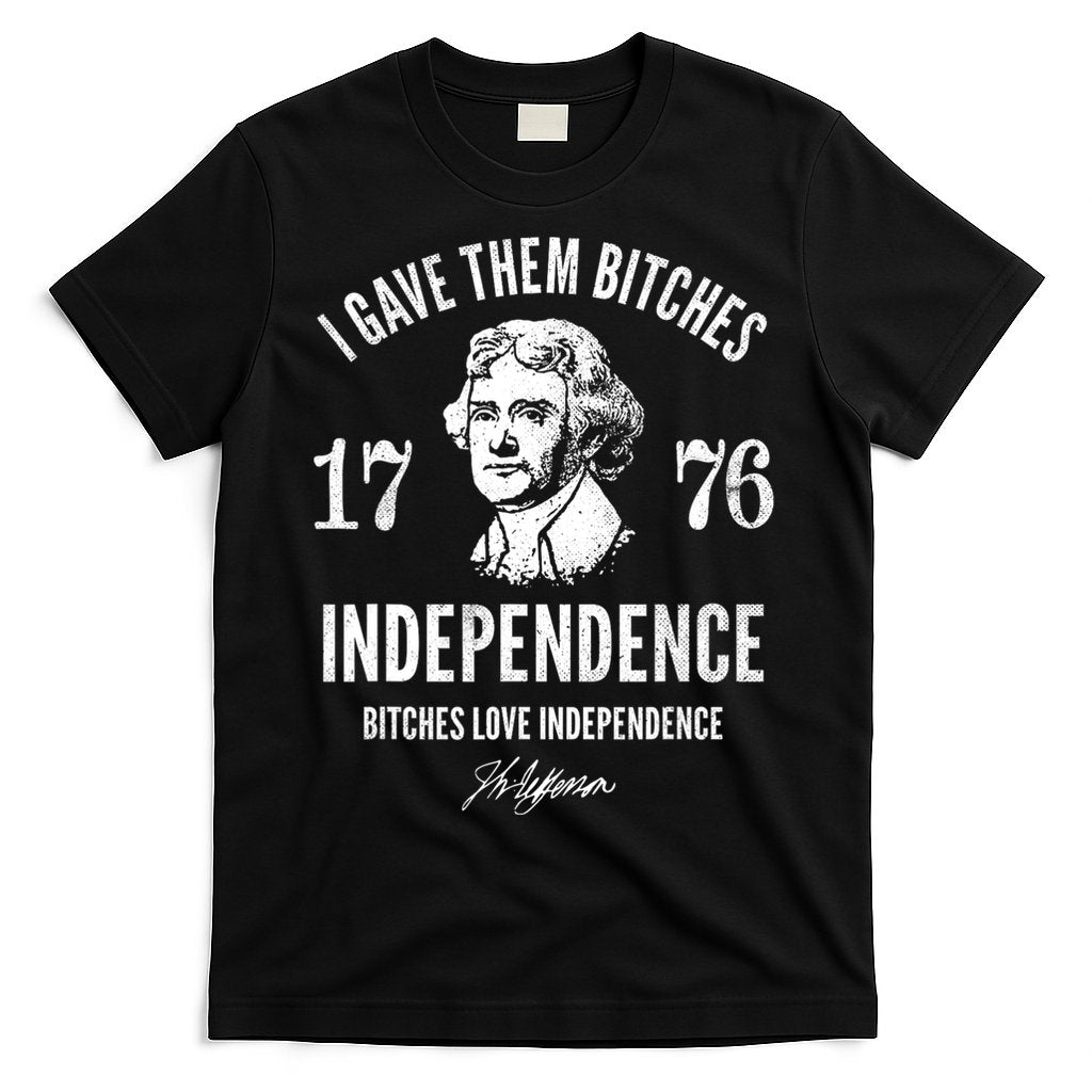 I Gave Them Bitches 1776 Independence Love Independence T-Shirt Hoodie, Sweatshirt | CoreVibeTees.com