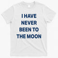 I Have Never Been To The Moon Funny T-Shirt Hoodie, Sweatshirt | CoreVibeTees.com