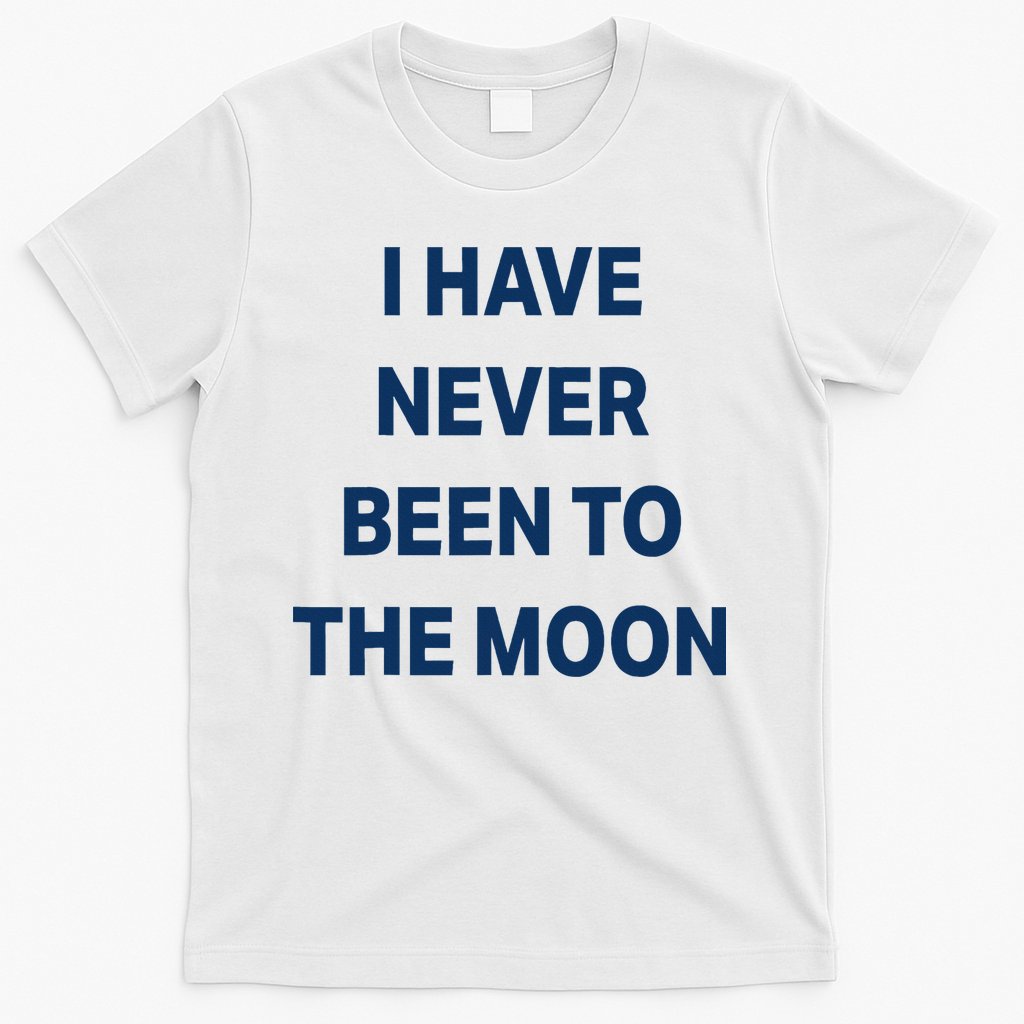 I Have Never Been To The Moon Funny T-Shirt Hoodie, Sweatshirt | CoreVibeTees.com
