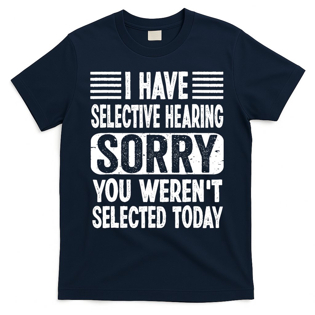 I Have Selective Hearing Sorry You WerenT Selected Today T-Shirt Hoodie, Sweatshirt | CoreVibeTees.com