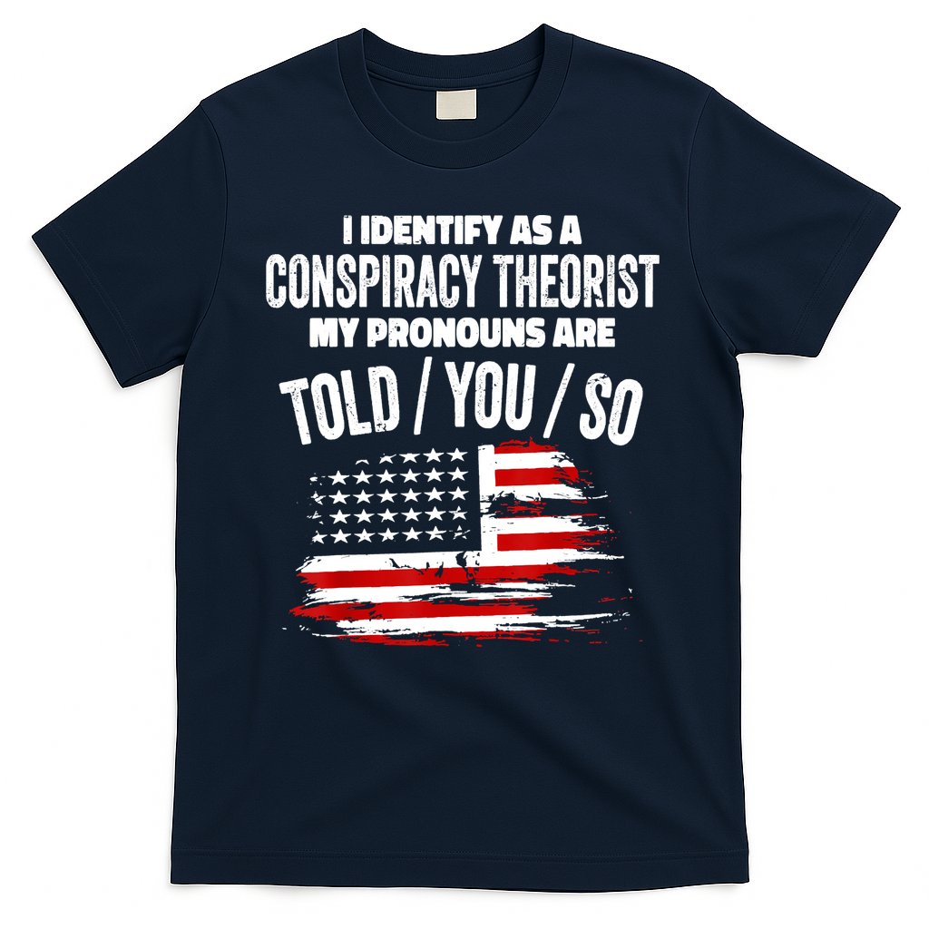 I Identify As A Conspiracy Theorist Pronouns Are Told You So T-Shirt Hoodie, Sweatshirt | CoreVibeTees.com