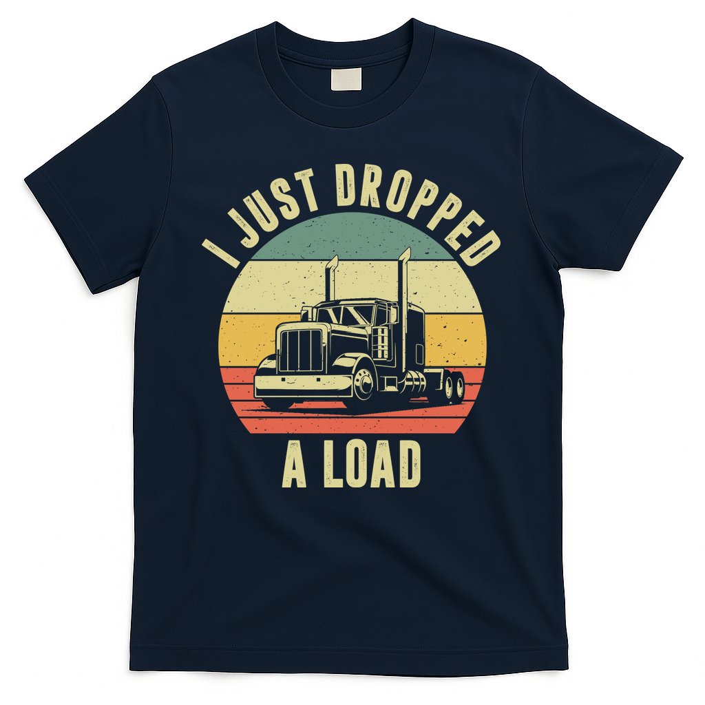 I Just Dropped A Load Truck Driver T-Shirt Hoodie, Sweatshirt | CoreVibeTees.com