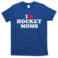 I Love Hockey Moms Funny Design Gift T-Shirt Hoodie, Sweatshirt | CoreVibeTees.com