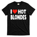 I Love Hot Blondes Heart Cute Funny Adult Humor T-Shirt Hoodie, Sweatshirt | CoreVibeTees.com