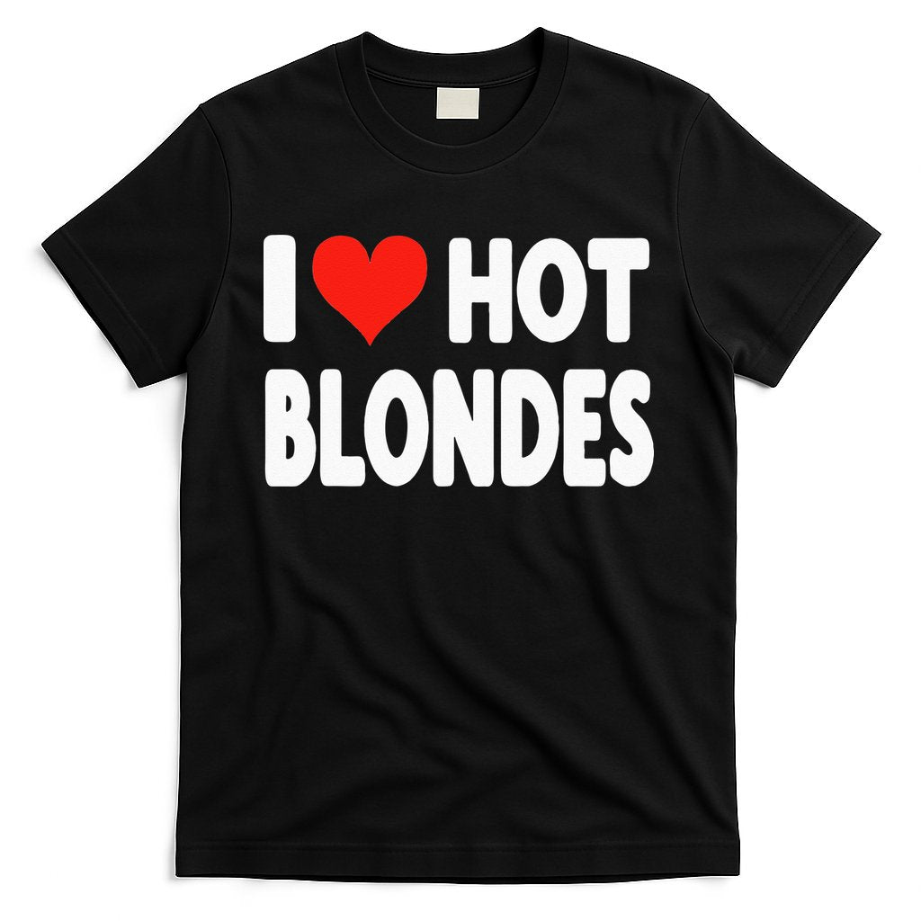 I Love Hot Blondes Heart Cute Funny Adult Humor T-Shirt Hoodie, Sweatshirt | CoreVibeTees.com