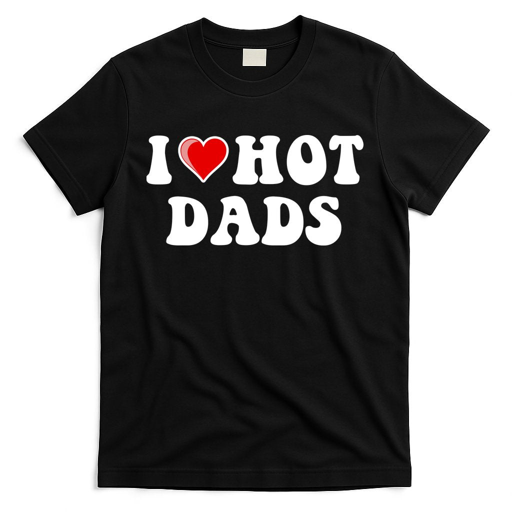 I Love Hot Dads Shirt I Heart Hot Dads Shirt Love Hot Dads T-Shirt Hoodie, Sweatshirt | CoreVibeTees.com