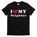 I Love My Neighbor I Heart My Neighbor T-Shirt Hoodie, Sweatshirt | CoreVibeTees.com