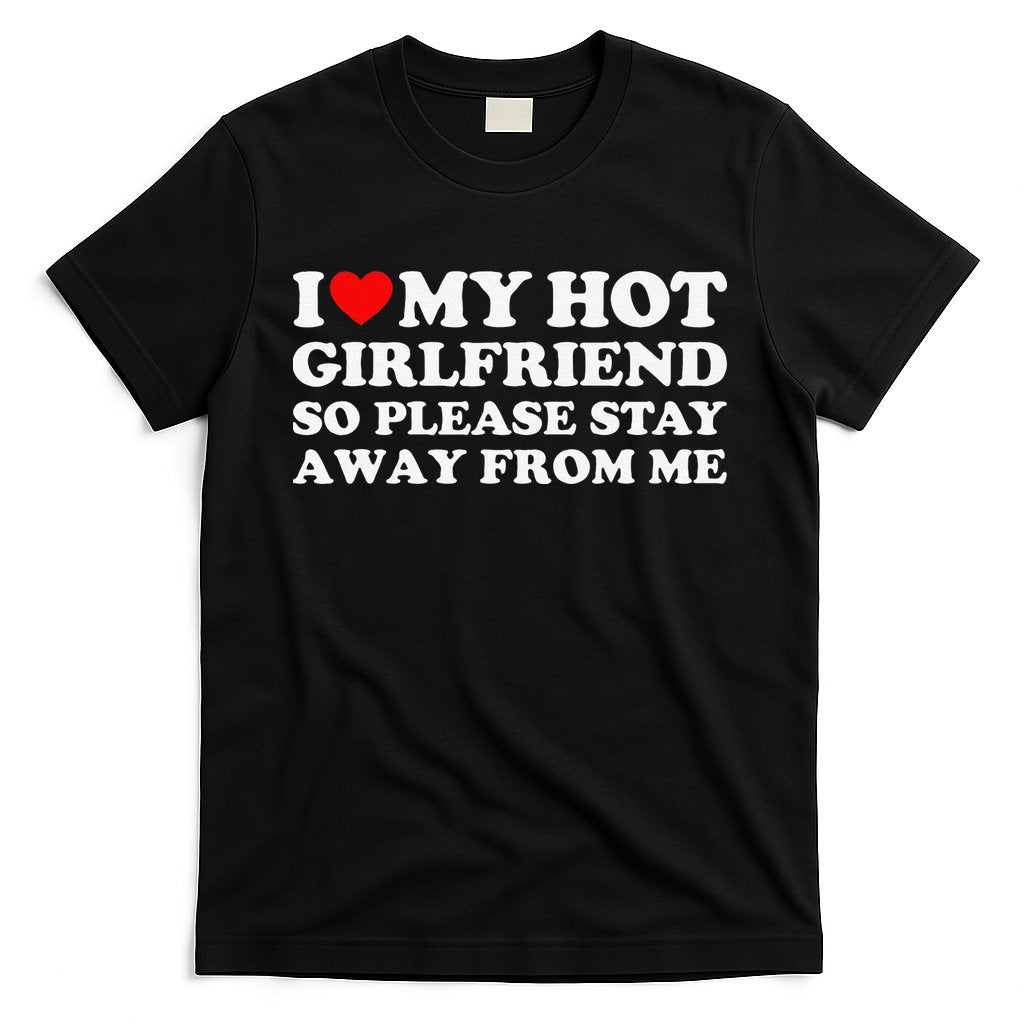 I Love My Girlfriend I Love My Hot Girlfriend So Stay Away T-Shirt Hoodie, Sweatshirt | CoreVibeTees.com