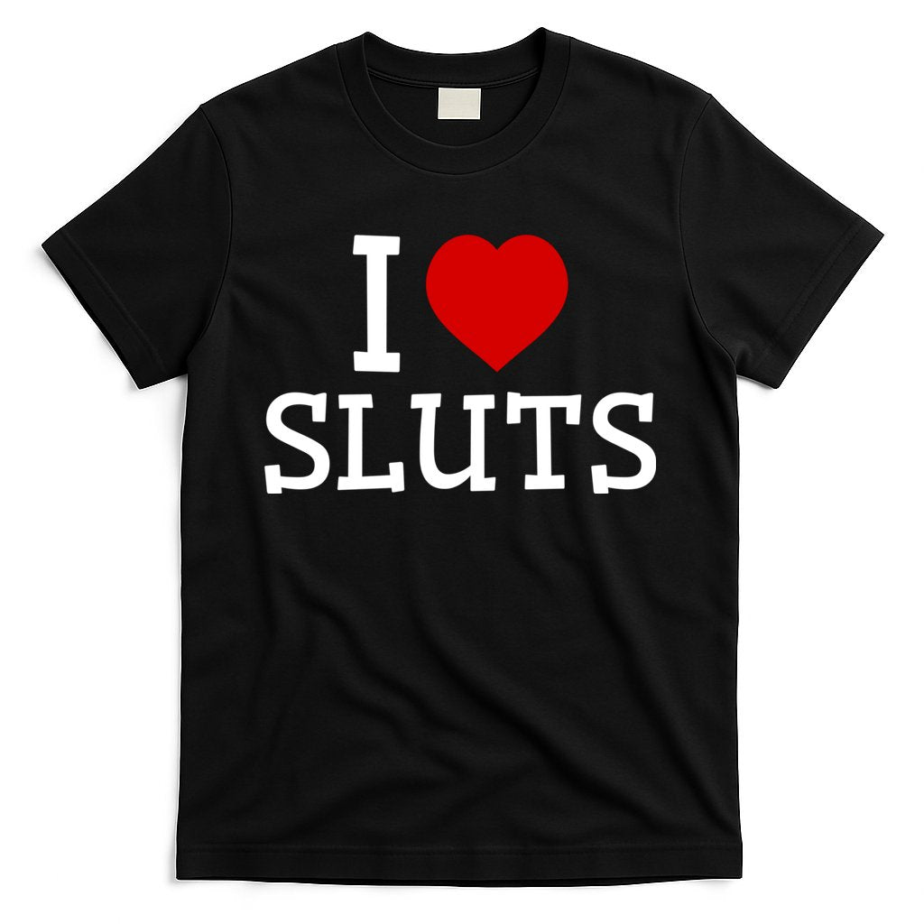 I Love Sluts I Heart Sluts Red Heart Love Sluts T-Shirt Hoodie, Sweatshirt | CoreVibeTees.com