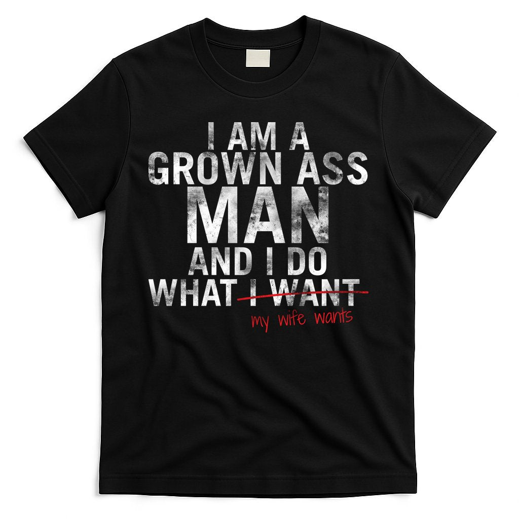 I'm A Grown Man And I Do What My Wife Wants T-Shirt Hoodie, Sweatshirt | CoreVibeTees.com