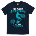 I'm Done Adulting Lets Be Mermaids T-Shirt Hoodie, Sweatshirt | CoreVibeTees.com