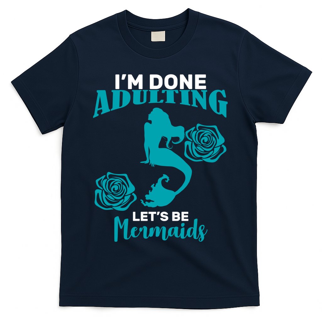 I'm Done Adulting Lets Be Mermaids T-Shirt Hoodie, Sweatshirt | CoreVibeTees.com
