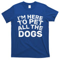 I'm Here To Pet All The Dogs T-Shirt Hoodie, Sweatshirt | CoreVibeTees.com