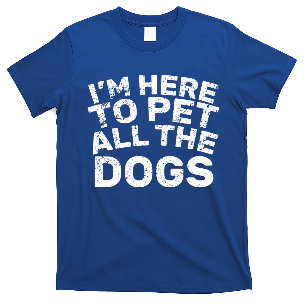 I'm Here To Pet All The Dogs T-Shirt Hoodie, Sweatshirt | CoreVibeTees.com