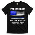 I'm No Hero But I've Walked Beside A Few T-Shirt Hoodie, Sweatshirt | CoreVibeTees.com