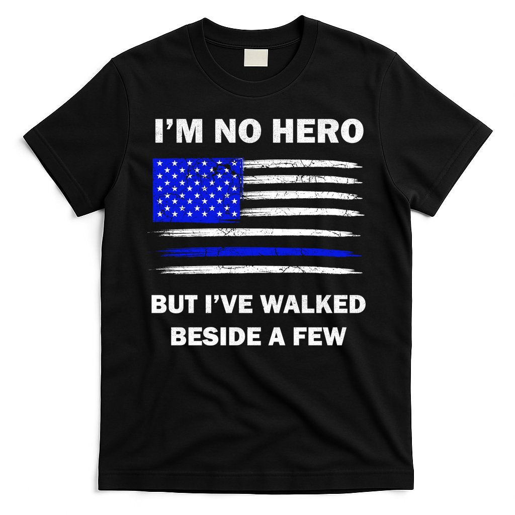 I'm No Hero But I've Walked Beside A Few T-Shirt Hoodie, Sweatshirt | CoreVibeTees.com