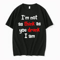 Im Not As Think As You Drunk I Am 0 Tshirts Sweater