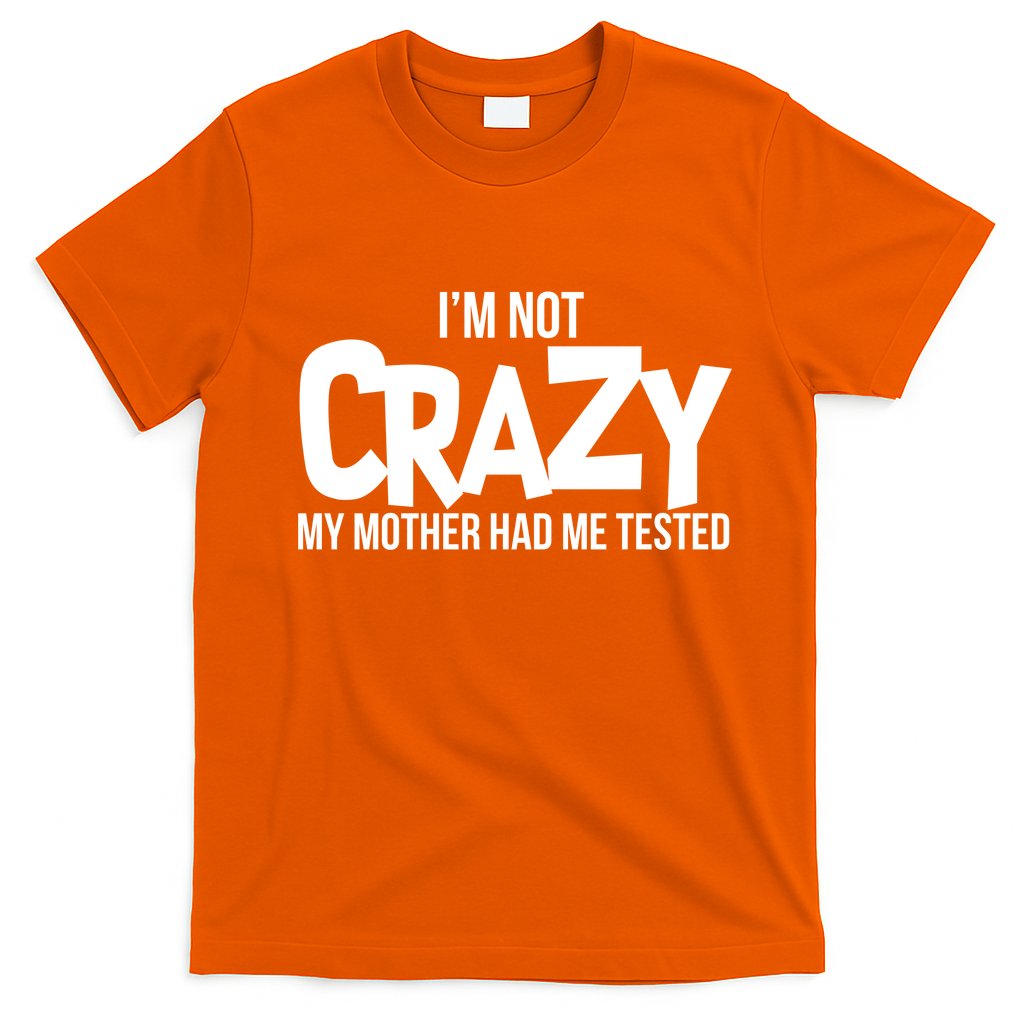 I'm Not Crazy My Mother Had Me Tested T-Shirt Hoodie, Sweatshirt | CoreVibeTees.com