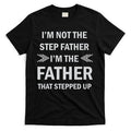 I'm Not The Step Father I'm The Father That Stepped Up T-Shirt Hoodie, Sweatshirt | CoreVibeTees.com