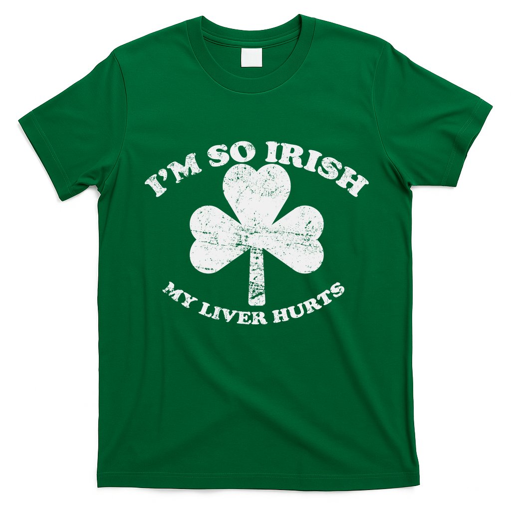 I'm So Irish My Liver Hurts T-Shirt Hoodie, Sweatshirt | CoreVibeTees.com