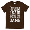 I'm Sorry For What I Said During The Football Game T-Shirt Hoodie, Sweatshirt | CoreVibeTees.com