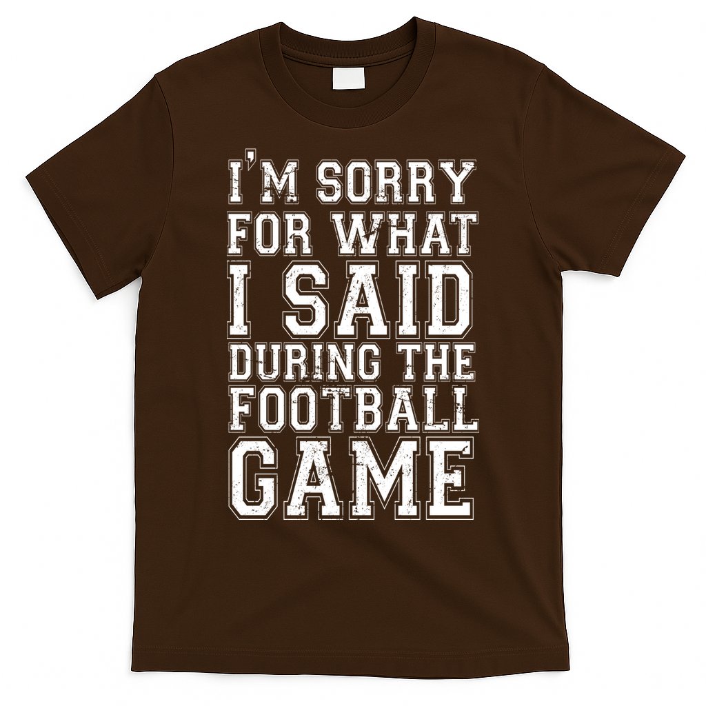 I'm Sorry For What I Said During The Football Game T-Shirt Hoodie, Sweatshirt | CoreVibeTees.com