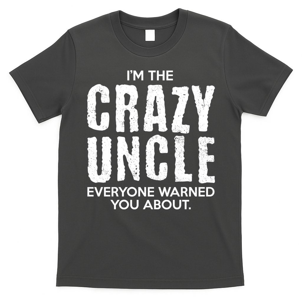I'm The Crazy Uncle Everyone Warned You About T-Shirt Hoodie, Sweatshirt | CoreVibeTees.com