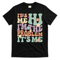 Its Me Hi I'm The Problem Its Me T-Shirt Hoodie, Sweatshirt | CoreVibeTees.com