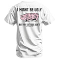 I Might Be Ugly but My Tattoos Ain't Pig Men's T-Shirt Hoodie, Sweatshirt | CoreVibeTees.com (Image 1)