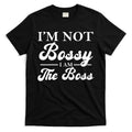 Im Not Bossy I Am The Boss Meaningful Gift T-Shirt Hoodie, Sweatshirt | CoreVibeTees.com